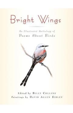Bright Wings: An Illustrated Anthology of Poems about Birds - Billy Collins