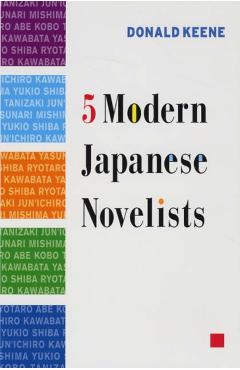 Five Modern Japanese Novelists - Donald Keene