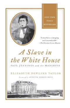 A Slave in the White House: Paul Jennings and the Madisons - Elizabeth Dowling Taylor
