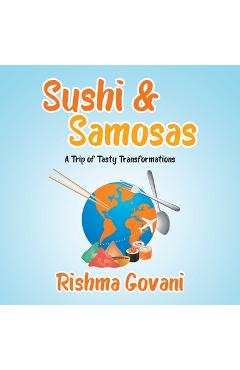 Sushi & Samosas: A Trip of Tasty Transformations - Rishma Govani