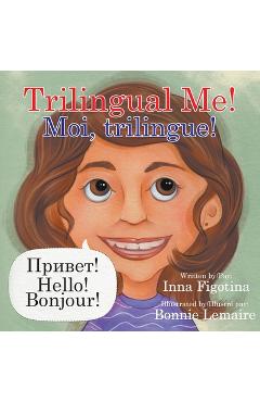 Trilingual Me! Moi, trilingue! - Inna Figotina