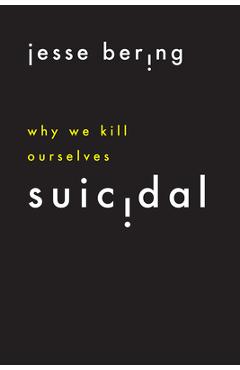 Suicidal: Why We Kill Ourselves - Jesse Bering