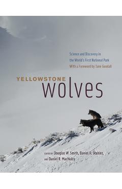 Yellowstone Wolves: Science and Discovery in the World\'s First National Park - Douglas W. Smith