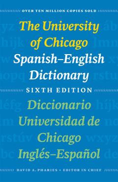 The University of Chicago Spanish-English Dictionary, Sixth Edition: Diccionario Universidad de Chicago Ingl�s-Espa�ol, Sexta Edici�n - David A. Pharies