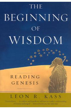 The beginning of wisdom: reading genesis - leon r. kass