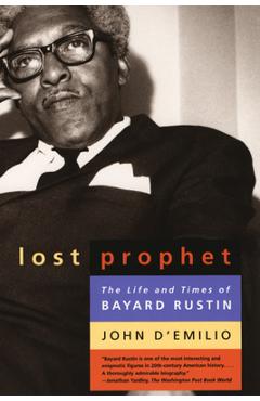 Lost Prophet: The Life and Times of Bayard Rustin - John D\'emilio