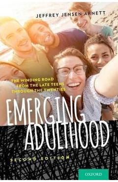 Emerging Adulthood: The Winding Road from the Late Teens Through the Twenties - Jeffrey Jensen Arnett