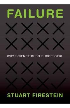 Failure: Why Science Is So Successful - Stuart Firestein