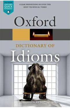 Oxford Dictionary of Idioms - John Ayto