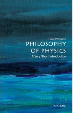 Philosophy of Physics: A Very Short Introduction - David Wallace