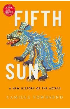 Fifth Sun: A New History of the Aztecs - Camilla Townsend