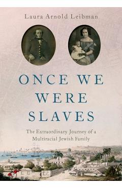 Once We Were Slaves: The Extraordinary Journey of a Multi-Racial Jewish Family - Laura Leibman