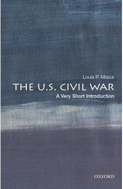 The U.S. Civil War: A Very Short Introduction - Louis P. Masur