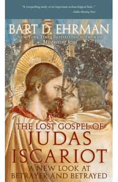 The Lost Gospel of Judas Iscariot: A New Look at Betrayer and Betrayed - Bart D. Ehrman