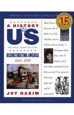 A History of Us: Reconstructing America: 1865-1890 a History of Us Book Seven - Joy Hakim