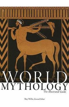 World Mythology: The Illustrated Guide - Roy Willis
