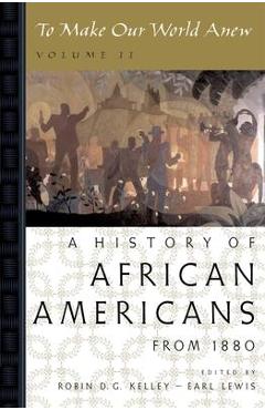 To Make Our World Anew: Volume II: A History of African Americans Since 1880 - Robin D. G. Kelley