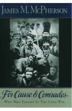 For Cause and Comrades: Why Men Fought in the Civil War - James M. Mcpherson