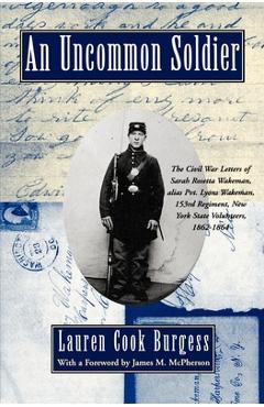 An Uncommon Soldier: The Civil War Letters of Sarah Rosetta Wakeman, Alias Pvt. Lyons Wakeman, 153rd Regiment, New York State Volunteers, 1 - Sarah Wakeman