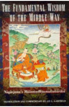 The Fundamental Wisdom of the Middle Way: Nagarjuna's Mulamadhyamakakarika - Nagarjuna