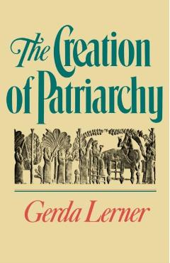 The Creation of Patriarchy - Gerda Lerner