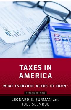 Taxes in America: What Everyone Needs to Knowr - Leonard E. Burman
