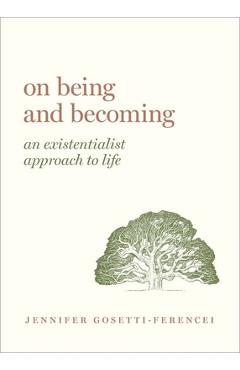 On Being and Becoming: An Existentialist Approach to Life - Jennifer Anna Gosetti-ferencei