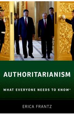 Authoritarianism: What Everyone Needs to Know(r) - Erica Frantz