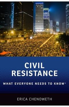 Civil Resistance: What Everyone Needs to Know(r) - Erica Chenoweth