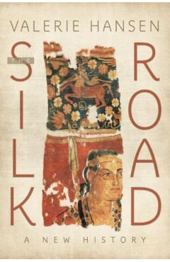 The Silk Road: A New History - Valerie Hansen