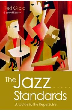 The Jazz Standards: A Guide to the Repertoire - Ted Gioia