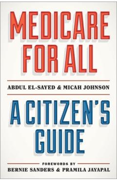Medicare for All: A Citizen's Guide - Abdul El-sayed