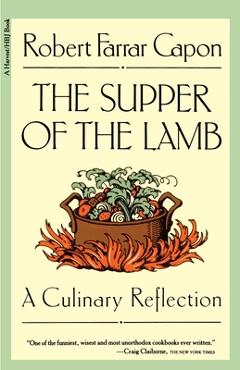 The Supper of the Lamb: A Culinary Reflection - Robert Farrar Capon