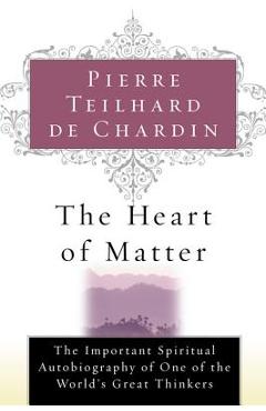 The Heart of Matter - Pierre Teilhard De Chardin