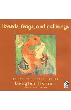 Lizards, Frogs, and Polliwogs - Douglas Florian