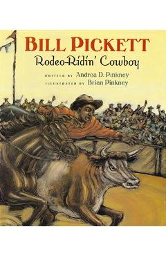 Bill Pickett: Rodeo-Ridin\' Cowboy - Andrea Davis Pinkney