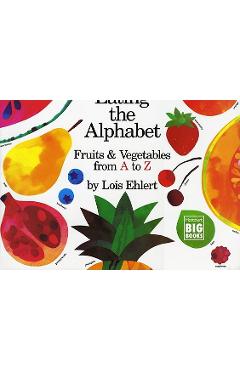 Eating the Alphabet: Fruits & Vegetables from A to Z - Lois Ehlert