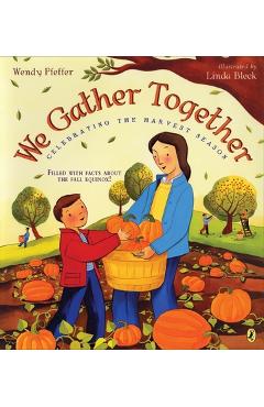 We Gather Together: Celebrating the Harvest Season - Wendy Pfeffer