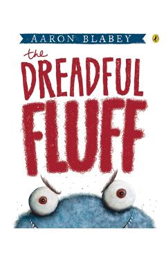 The Dreadful Fluff - Aaron Blabey