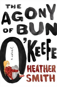 The Agony of Bun O\'Keefe - Heather Smith