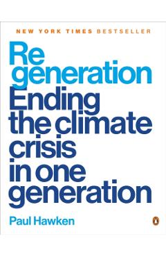 Regeneration: Ending the Climate Crisis in One Generation - Paul Hawken
