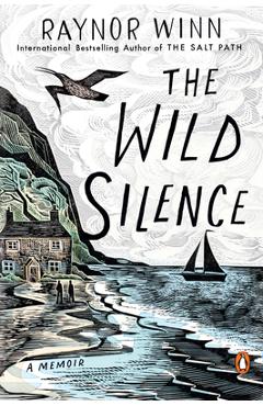The Wild Silence: A Memoir - Raynor Winn
