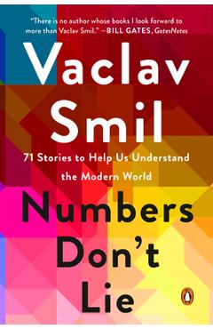 Numbers Don\'t Lie: 71 Stories to Help Us Understand the Modern World - Vaclav Smil