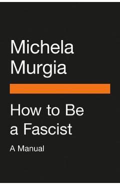 How to Be a Fascist: A Manual - Michela Murgia