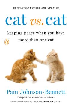 Cat vs. Cat: Keeping Peace When You Have More Than One Cat - Pam Johnson-bennett