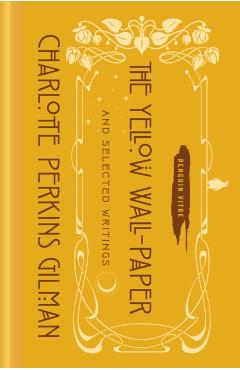The Yellow Wall-Paper and Selected Writings - Charlotte Perkins Gilman