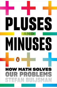 Pluses and Minuses: How Math Solves Our Problems - Stefan Buijsman