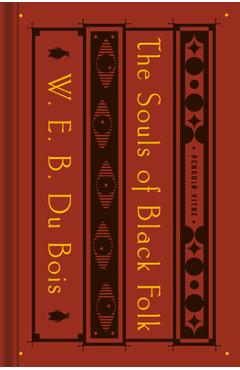The Souls of Black Folk: With the Talented Tenth and the Souls of White Folk - W. E. B. Du Bois