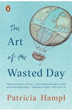 The Art of the Wasted Day - Patricia Hampl