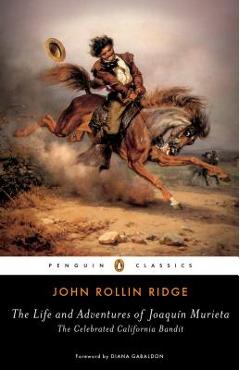 The Life and Adventures of Joaqu�n Murieta: The Celebrated California Bandit - John Rollin Ridge